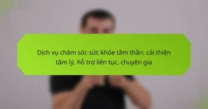 Dịch vụ chăm sóc sức khỏe tâm thần: cải thiện tâm lý, hỗ trợ liên tục, chuyên gia
