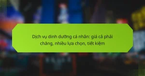 Dịch vụ dinh dưỡng cá nhân: giá cả phải chăng, nhiều lựa chọn, tiết kiệm