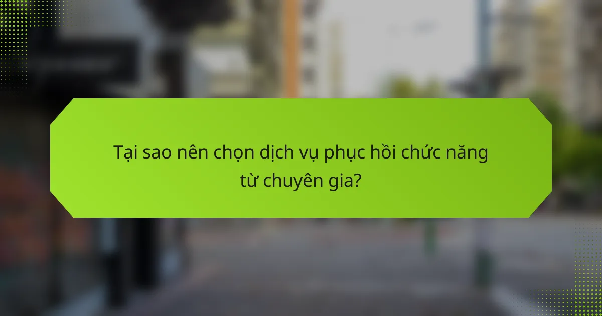 Tại sao nên chọn dịch vụ phục hồi chức năng từ chuyên gia?